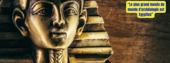 Le-plus-grand-musee-monde-Archeologie-Egypte-News-Coworking-Channel