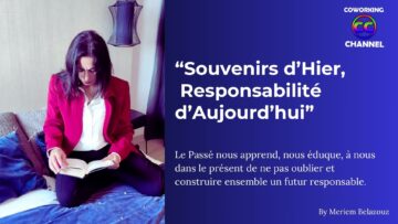 Souvenirs-d-hier-Responsabilites-Aujourd-hui-by-Meriem-Belazouz-for-Coworking-Channel