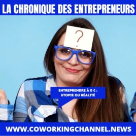Entreprendre-à -0-euros-Utopie-ou-Réalité-Chronique-Entrepreneurs-By-Coworking-Channel