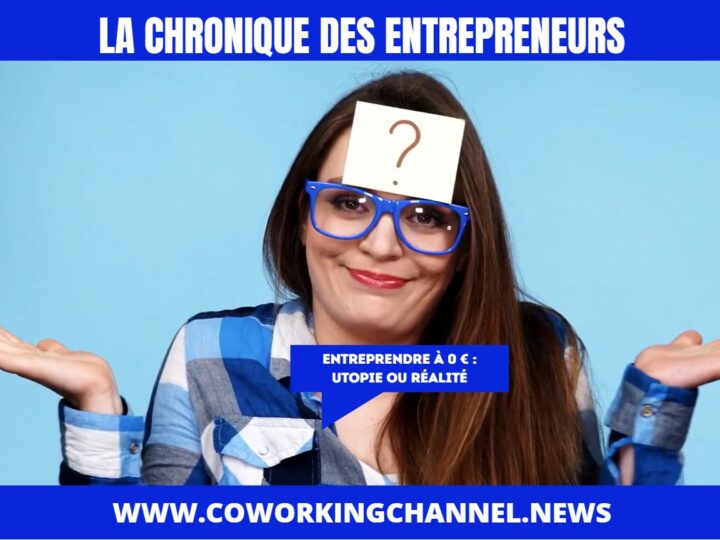 Entreprendre-à-0-euros-Utopie-ou-Réalité-Chronique-Entrepreneurs-By-Coworking-Channel