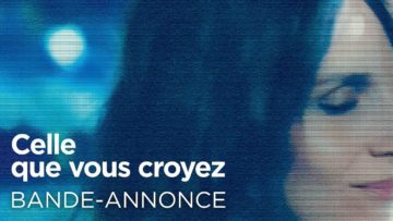 CELLE QUE VOUS CROYEZ – Bande-annonce