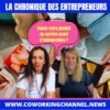 Chronique-Entrepreneurs-Testez-avant-Entreprendre-Coworking-Channel